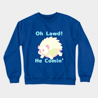 Oh Lawd! He Comin' Crewneck Sweatshirt